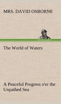 portada the world of waters a peaceful progress o'er the unpathed sea (en Inglés)