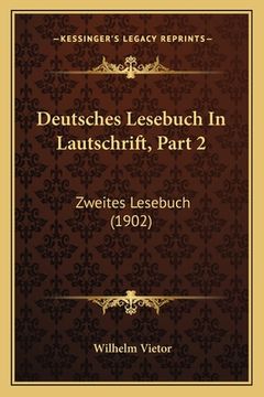 portada Deutsches Lesebuch In Lautschrift, Part 2: Zweites Lesebuch (1902) (en Alemán)