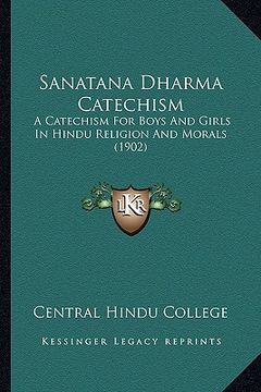 portada sanatana dharma catechism: a catechism for boys and girls in hindu religion and morals (1902) (en Inglés)