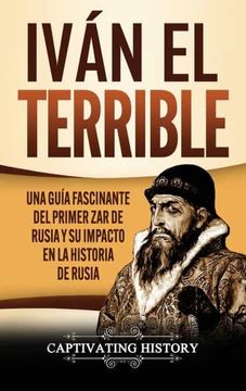 portada Iván el Terrible: Una Guía Fascinante del Primer zar de Rusia y su Impacto en la Historia de Rusia