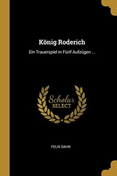 portada König Roderich: Ein Trauerspiel in Fünf Aufzügen ... (in German)