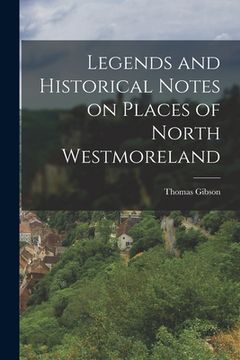 portada Legends and Historical Notes on Places of North Westmoreland (en Inglés)