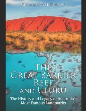 portada The Great Barrier Reef and Uluru: The History and Legacy of Australia's Most Famous Landmarks (en Inglés)