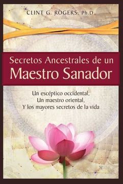 portada Secretos Ancestrales de un Maestro Sanador: Un Escéptico Occidental, un Maestro Oriental, y los Mayores Secretos de la Vida