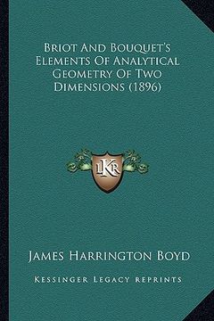 portada briot and bouquet's elements of analytical geometry of two dbriot and bouquet's elements of analytical geometry of two dimensions (1896) imensions (18 (en Inglés)