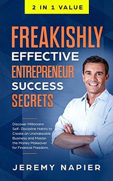 portada Freakishly Effective Entrepreneur Success Secrets: Discover Millionaire Self-Discipline Habits to Create an Unshakeable Business and Master the Money Makeover for Financial Freedom, Achieve Prosperity 