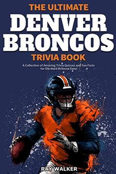 portada The Ultimate Denver Broncos Trivia Book: A Collection of Amazing Trivia Quizzes and fun Facts for Die-Hard Broncos Fans! 