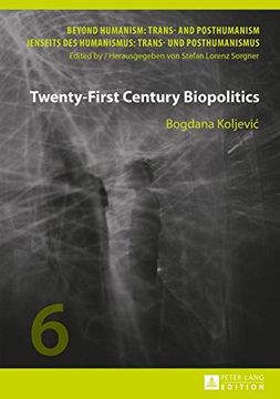 portada Twenty-First Century Biopolitics (Beyond Humanism: Trans- and Posthumanism / Jenseits DES Humanismus: Trans- Und Posthumanismus)