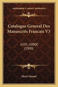 portada Catalogue General Des Manuscrits Francais V3: 6501-10000 (1900) (en Francés)