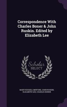 portada Correspondence With Charles Boner & John Ruskin. Edited by Elizabeth Lee (in English)