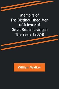 portada Memoirs of the Distinguished Men of Science of Great Britain Living in the Years 1807-8 (en Inglés)