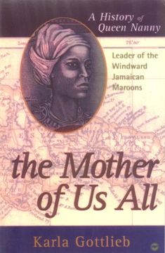 portada The Mother of us All: A History of Queen Nanny, Leader of the Windward Jamaican Maroons 