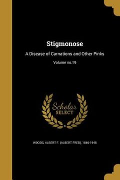 portada Stigmonose: A Disease of Carnations and Other Pinks; Volume no.19 (en Inglés)