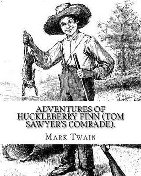 portada Adventures of Huckleberry Finn (Tom Sawyer's comrade). By: Mark Twain: A NOVEL (World's classic's) ILLUSTRATED By: E.W. Kemble (January 18, 1861 - Sep