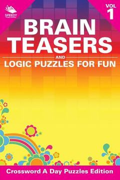 portada Brain Teasers and Logic Puzzles for Fun Vol 1: Crossword A Day Puzzles Edition (en Inglés)