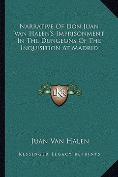 portada narrative of don juan van halen's imprisonment in the dungeons of the inquisition at madrid (in English)
