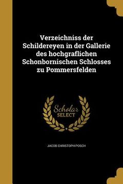 portada Verzeichniss der Schildereyen in der Gallerie des hochgräflichen Schönbornischen Schlosses zu Pommersfelden (en Alemán)