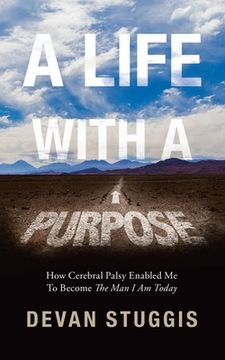 portada A Life with a Purpose: How Cerebral Palsy Enabled Me to Become the Man I Am Today (en Inglés)