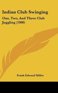 portada indian club swinging: one, two, and three club juggling (1900) (in English)