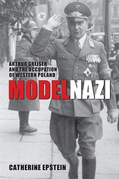 portada Model Nazi: Arthur Greiser and the Occupation of Western Poland (Oxford Studies in Modern European History) (in English)
