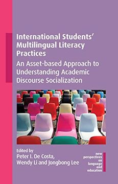 portada International Students'Multilingual Literacy Practices: An Asset-Based Approach to Understanding Academic Discourse Socialization (New Perspectives on Language and Education, 109) 