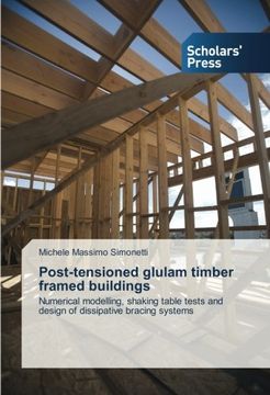 portada Post-tensioned glulam timber framed buildings: Numerical modelling, shaking table tests and design of dissipative bracing systems
