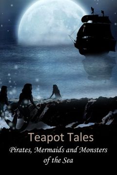 portada Teapot Tales: Pirates, Mermaids and Monsters of the Sea