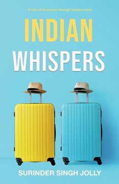 portada Indian Whispers: A Tale of Emotional Adventures Through India (en Inglés)