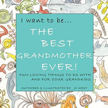 portada I Want to Be. The Best Grandmother Ever! Fun-Loving Things to do With & for Your Grandkids (in English)