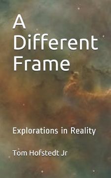 portada A Different Frame: Explorations in Reality (in English)