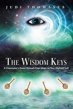 portada The Wisdom Keys: A Channeler's Quest Reveals Four Steps to Your Highest Self (en Inglés)