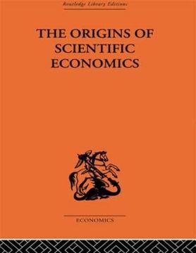 portada The Origins of Scientific Economics: English Economic Thought 1660–1776 (en Inglés)