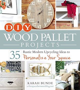 portada Diy Wood Pallet Projects: 35 Rustic Modern Upcycling Ideas to Personalize Your Space 