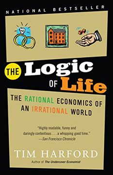 portada The Logic of Life: The Rational Economics of an Irrational World (en Inglés)