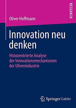 portada Innovation neu Denken: Histozentrierte Analyse der Innovationsmechanismen der Uhrenindustrie (en Alemán)