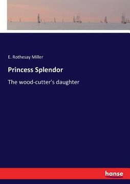 portada Princess Splendor: The wood-cutter's daughter (in English)