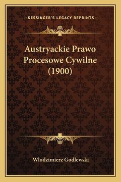 portada Austryackie Prawo Procesowe Cywilne (1900) (en Polaco)