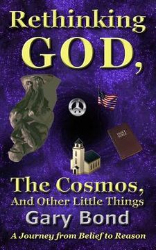 portada Rethinking God, the Cosmos, and Other Little Things: A Journey from Belief to Reason (en Inglés)