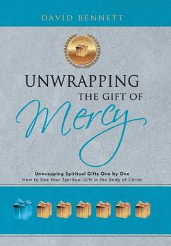 portada Unwrapping the Gift of Mercy: Unwrapping Spiritual Gifts One by One; How to Use Your Spiritual Gift in the Body of Christ (en Inglés)