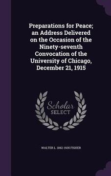 portada Preparations for Peace; an Address Delivered on the Occasion of the Ninety-seventh Convocation of the University of Chicago, December 21, 1915 (en Inglés)