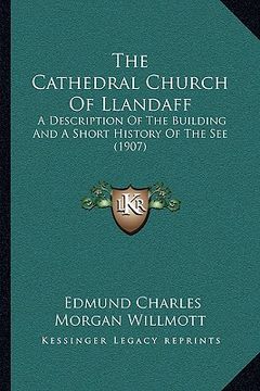 portada the cathedral church of llandaff: a description of the building and a short history of the see (1907) (en Inglés)