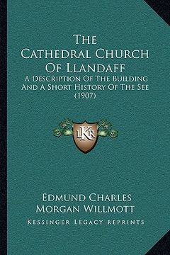 portada the cathedral church of llandaff: a description of the building and a short history of the see (1907) (in English)