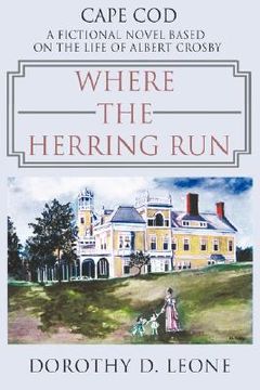 portada where the herring run: a fictional novel based on the life of albert crosby (en Inglés)