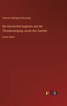 portada Die Geschichte Englands seit der Thronbesteigung Jacob des Zweiten: Vierter Band (en Alemán)