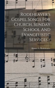 portada Rodeheaver's Gospel Songs For Church, Sunday School And Evangelistic Services /