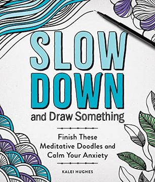 portada Slow Down and Draw Something: Continue the Meditative Doodles to Calm Your Mind (en Inglés)