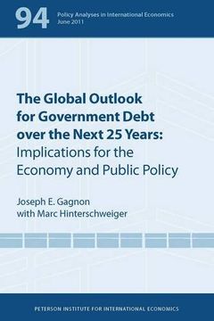portada The Global Outlook for Government Debt Over the Next 25 Years: Implications for the Economy and Public Policy (Policy Analyses in International Economics) (in English)