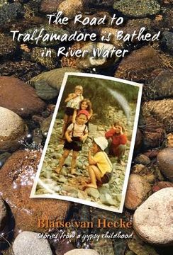 portada The Road to Tralfamadore is Bathed in River Water: stories from a gypsy childhood (en Inglés)