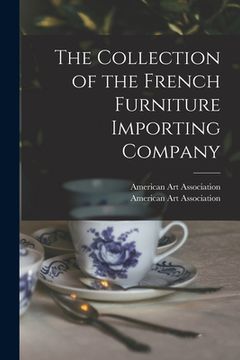 portada The Collection of the French Furniture Importing Company (en Inglés)