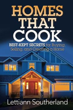 portada Homes That Cook: Best-Kept Secrets for Buying, Selling, and Creating a Home